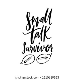 Small Talk Survivor. Funny Handwritten Quote For T-shirt, Apparel Design. Introvert Saying. Black Vector Typography And Swords In Speech Bubbles.