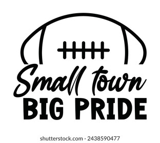 Small Town Big Pride,Football Svg,Football Player Svg,Game Day Shirt,Football Quotes Svg,American Football Svg,Soccer Svg,Cut File,Commercial use svg