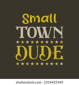 Small town dude typography slogan for t shirt printing, tee graphic design.