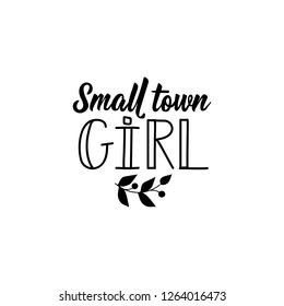 Small town girl. Lettering. Inspirational and funny quotes. Can be used for prints bags, t-shirts, posters, cards.