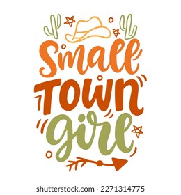 Small town girl. Southern farmhouse vector quote. Wild West sarcastic hand written lettering. Western vector Illustration for t shirts, tote bags, posters prints.