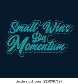 Small Wins, Big Momentum ( T-Shirt Design )