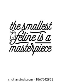 The smallest feline is a masterpiece. Hand drawn typography poster design. Premium Vector.
