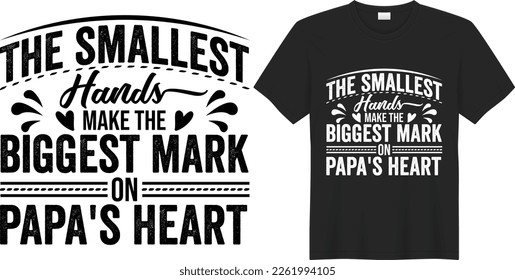 The smallest hands make the biggest mark on papa's heart T-shirt Design Template. Hand Lettering Illustration And Good for Greeting Cards, Pillow, T-shirt, Poster, Banners, Flyers, And POD.