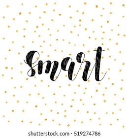 Smart. Brush hand lettering vector illustration. Inspiring quote. Motivating modern calligraphy. Great for pillow cases, prints and posters, greeting cards, home decor, apparel design and more.