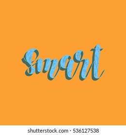 Smart. Brush hand lettering vector illustration. Inspiring quote. Motivating modern calligraphy. Great for pillow cases, prints and posters, greeting cards, home decor, apparel design and more.
