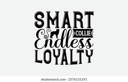 Smart Collie Endless Loyalty - Border Collie Dog t - shirt design, Isolated on white background, Illustration for prints and bags, posters, cards, Calligraphy graphic design. EPS 10