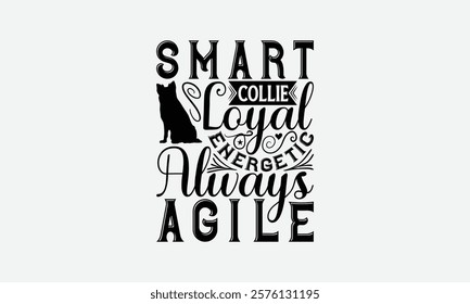 Smart Collie Loyal Energetic Always Agile - Border Collie Dog t - shirt design, Hand drawn lettering phrase white background, This illustration can be used as print and bags, stationary or a poster.