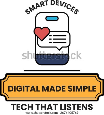 A smart device with a heart on it. The device is digital made simple. Tech that listens