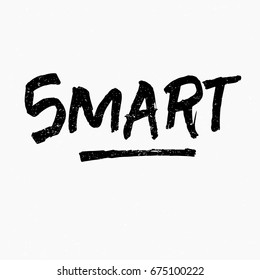 Smart. Ink hand lettering. Modern brush calligraphy. Handwritten phrase. Inspiration graphic design typography element. Rough simple vector sign.
