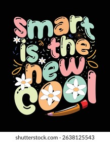 Smart is the New Cool Pastel Typography Illustration with Flowers and Pencil for Classroom Celebration Posters, School Apparel, Digital Media, Social Media Merchandising, and Creative Use