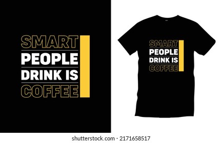 Smart people drink is coffee. Motivational inspirational Coffee 
typography t shirt design for prints, appeal, vector, art, illustration, typography, poster, template, trendy black tee shirt design.