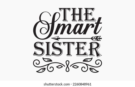 The smart sister - Sibling SVG t-shirt design, Hand drawn lettering phrase, Calligraphy t-shirt design, White background, Handwritten vector, EPS 10 svg