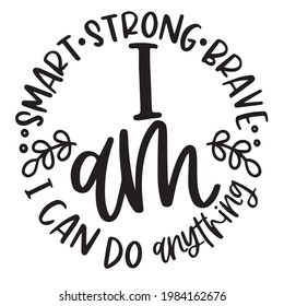 i am smart strong brave i can do anything background inspirational positive quotes, motivational, typography, lettering design