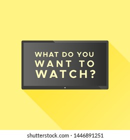 Smart TV with the text: "What do you want to watch?" Concept of streaming television, web television, video on demand. Vector illustration, flat design