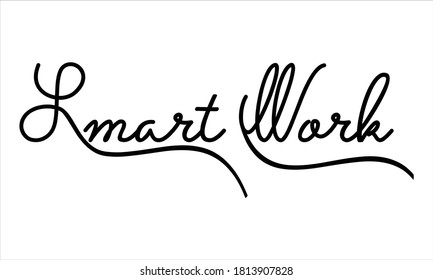 Smart Work Hand written Black script  thin Typography text lettering and Calligraphy phrase isolated on the White background 