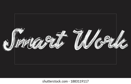 Smart Work Typography Handwritten modern brush lettering words in white text and phrase isolated on the Black background