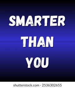 smarter than you inspirational and motivational quotes, typography, fashion, art, designs: for prints, posters, cards, t shirt, coffee mug hoodies etc.