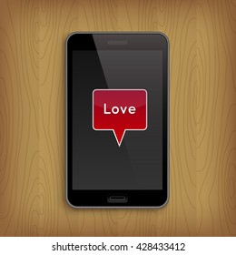 Smartphone, mobile phone on wooden table with white red speech bubble with description Love. Valentine's Day and Love concept, realistic vector illustration