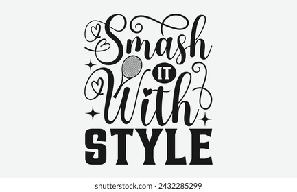 Smash It With Style - Diseño de camisetas de tenis, Diseño gráfico de caligrafía, elemento de tipografía, Lindo signo de vector simple, Motivacional, citas de vida inspiradoras, diseño de arte.