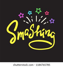 Smashing - emotional handwritten fancy quote, American slang, urban dictionary. Print for poster, t-shirt, bag, logo, postcard, flyer, sticker, sweatshirt, cup, badge. Funny original simple vector