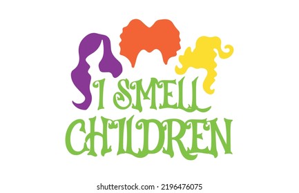 I smell children - Sanderson Sisters Halloween Vector and Clip Art