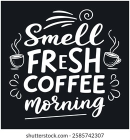 Smell the Coffee in the Morning - Coffee Lover T-Shirt Design