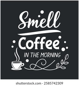 Smell the Coffee in the Morning - Coffee Lover T-Shirt Design