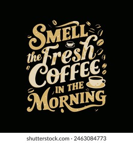 Smell the fresh coffee in the morning