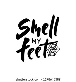 Smell my feet - hand lettering with spiderweb. Template for greeting card, party invitation, banner, postcard, poster. Halloween celebration lettering typography poster. Vector illustration.