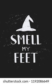 Smell my Feet - hand lettering. Template for greeting card, party invitation, banner, postcard, poster. Halloween celebration lettering typography poster. Vector illustration on textured background