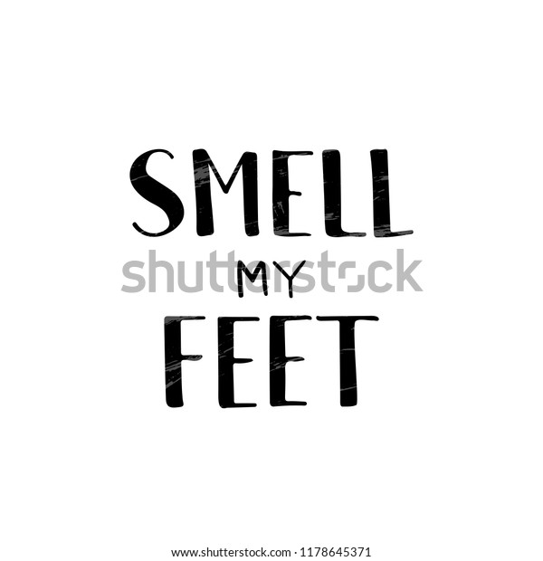 Smell My Feet Hand Lettering Template Stock Vector Royalty Free