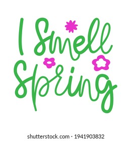 I Smell Spring- hand drawn vector lettering. Positive slogan. Hand lettered quote. Motivational and inspirational phrase. Poster, banner, greeting card design element. 