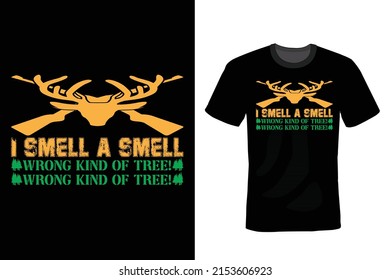 I smell a smell wrong kind of tree! Hunting T shirt design, vintage, typography