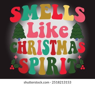 Smells Like Christmas Spirit T-shirt, Merry Christmas SVG,Funny Christmas Quotes, New Year Quotes, Christmas Saying, Holiday T-shirt, Cut File for Cricut