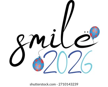Sonrisa 2026 Diseño de tipografía de Vector escrito a mano con globos de fiesta. Saludo inspirador del año Nuevo, cita motivacional y gráfico de optimismo futuro.