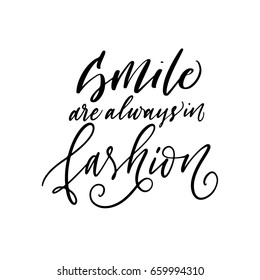 Smile are always in fashion card. Ink illustration. Modern brush calligraphy. Isolated on white background. 