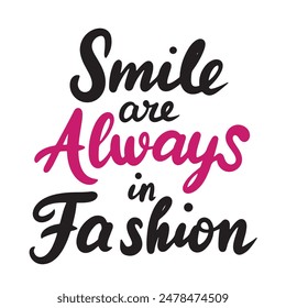 Smile are Always in Fashion text lettering. Hand drawn vector art