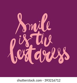 Smile is the best dress. Modern calligraphic style. Hand lettering and custom typography for your designs: t-shirts, bags, for posters, invitations, cards, etc.
