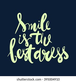 Smile is the best dress. odern calligraphic style. Hand lettering and custom typography for your designs: t-shirts, bags, for posters, invitations, cards, etc.