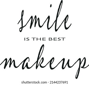 Smile is the best makeup. Inspirational quote in black. Custom lettering for posters, t-shirts and cards. Vector calligraphy isolated on white background