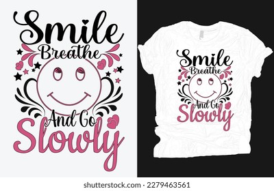 Smile Breathe and Go Slowly Shirt vector, Mental Health Shirt, Mental Health Shirts for Women T shirt, Mental Health Awareness, Tank Top, V-Neck, Sweatshirt, Smile design.