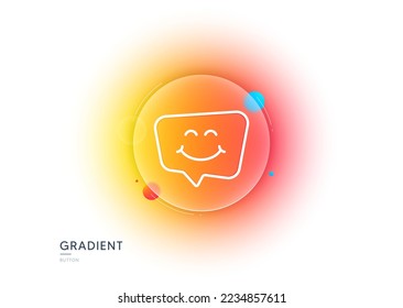 Icono de la línea de chat sonreír. Botón de desenfoque degradado con gafas. Feliz signo del emoticono. Símbolo de burbuja de voz. Diseño de vidrio transparente. Icono de la línea de chat sonreír. Vector