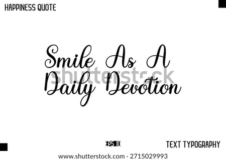 Smile As A Daily Devotion  -Happiness Message Handwritten Lettering Cursive Typography Quote Vector Design