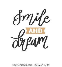 Smile and dream. Calligraphic inscriptions, quotes, phrases. Wish, postcard, poster, typographic design, print. Vector