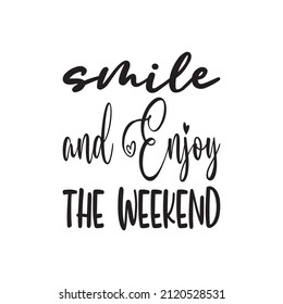 smile and enjoy the weekend black letter quote