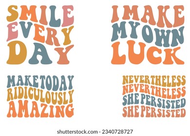  Smile every day, I make own luck, make today ridiculously amazing, nevertheless retro wavy SVG bundle T-shirt