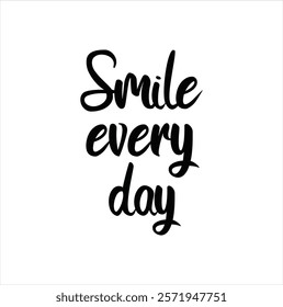 Smile every day text for T-shirt and other use on white background.