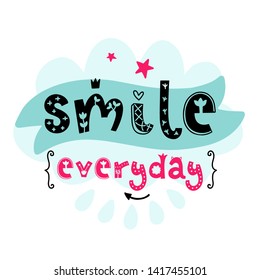Smile everyday. Vector doodle poster with phrase and decor elements. Typography card in white background, color image. Design for t-shirt and prints.