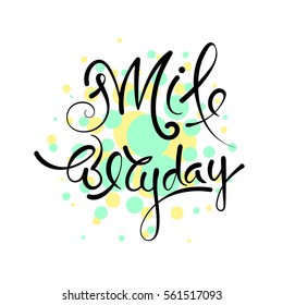Smile everyday. Vector hand drawn letters, phrase, postcard, motivation.